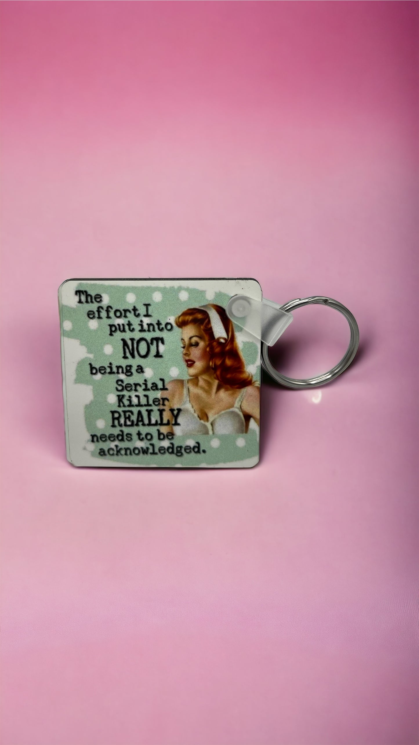 “The Effort I Put Into NOT Being a Serial Killer Needs to Be Acknowledged” Keychain