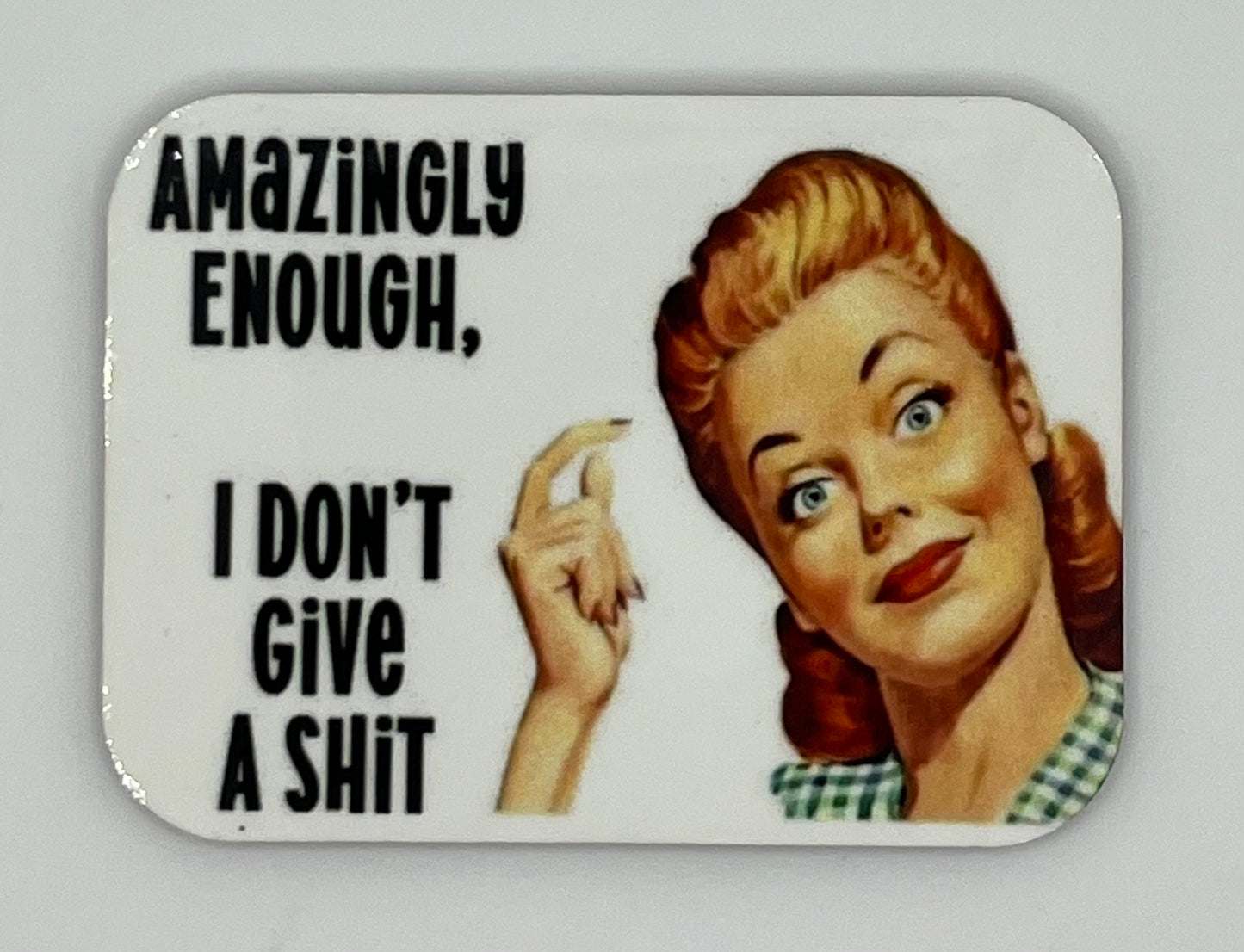 “Amazingly Enough, I Don’t Give a Shit” 1.5”x2” Fridge Magnet