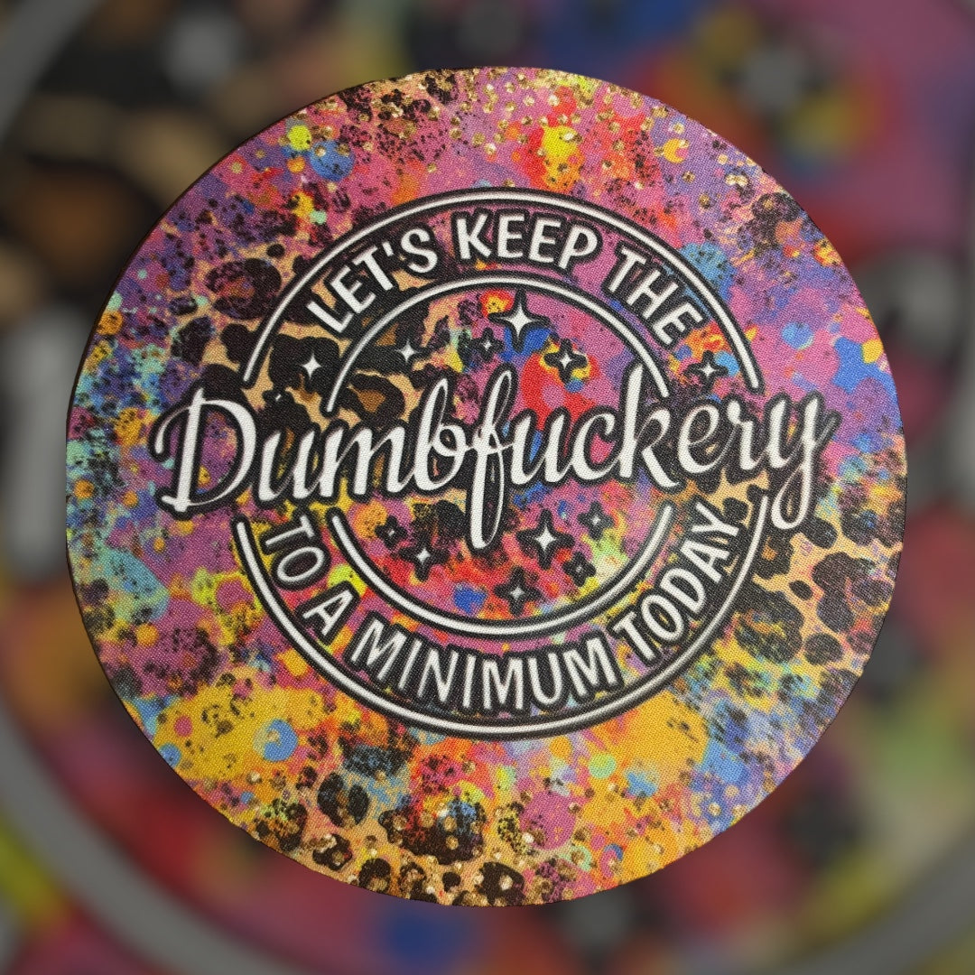 "Let's Keep the Dumbfuckery to a Minimum Today" 8inch Round Mousepad