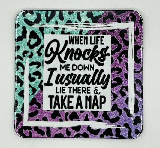 “When Life Knocks Me Down I Usually Lie There and Take a Nap” 3”x3” Magnet