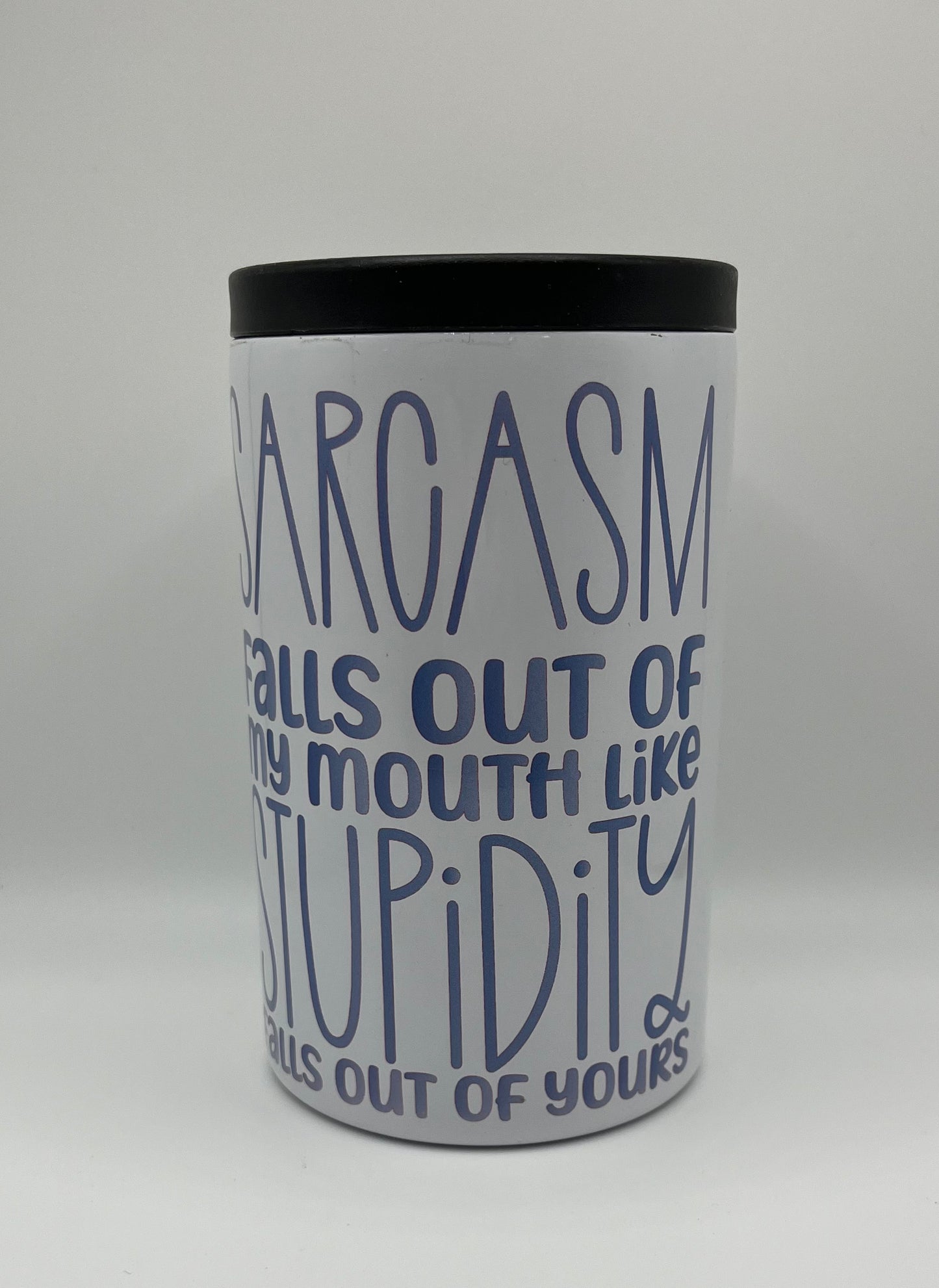 “Sarcasm Falls Out of My Mouth Like Stupidity Falls Out of Yours” 12oz 2-Way Coozie
