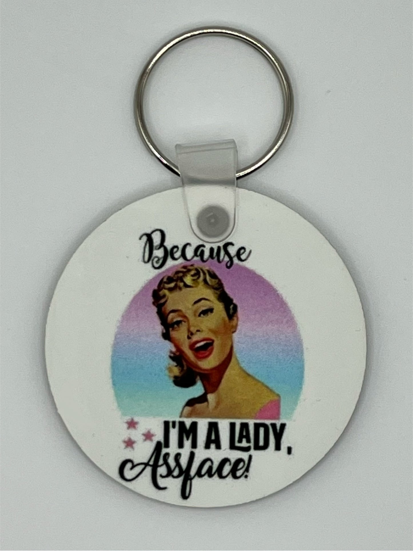 “Because I’m a Lady, Assface” Keychain