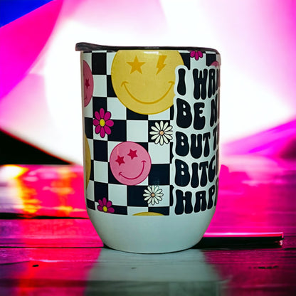 “I Wanna Be Nice, But Then Bitches Happen” Stainless Steel Wine Tumbler - 12oz